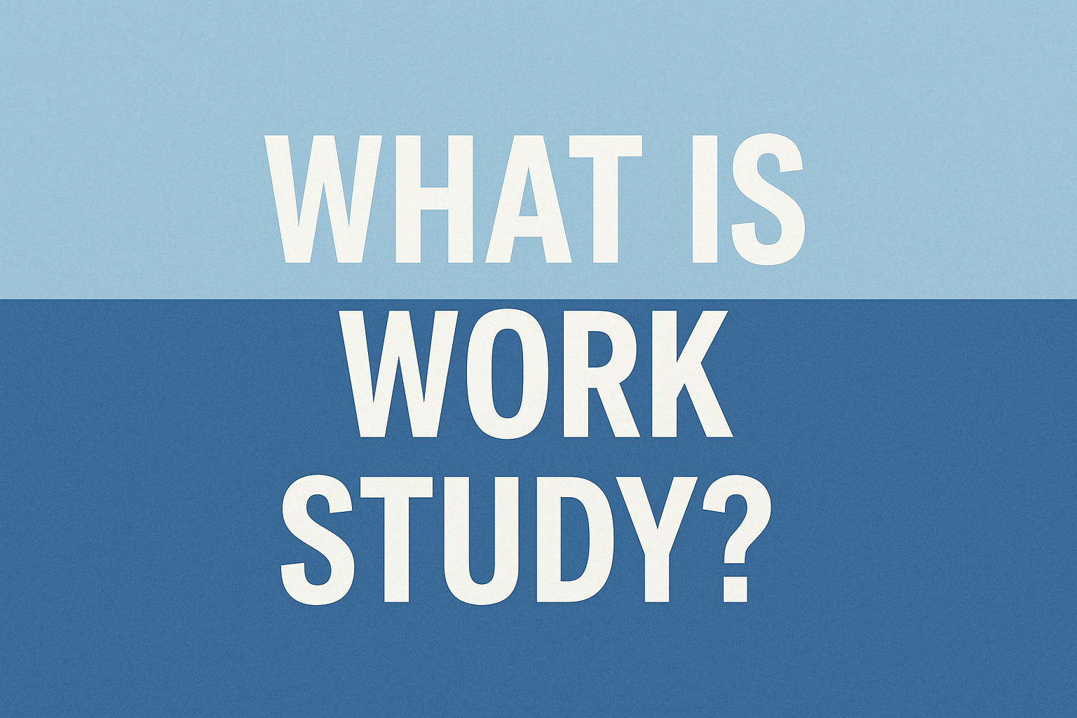 What is Work Study?