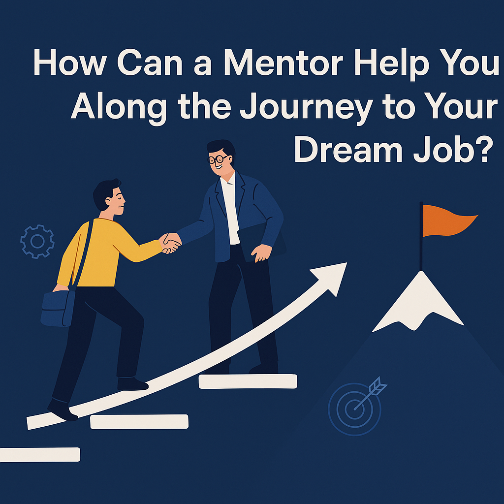 How Can a Mentor Help You Along the Journey to Your Dream Job?