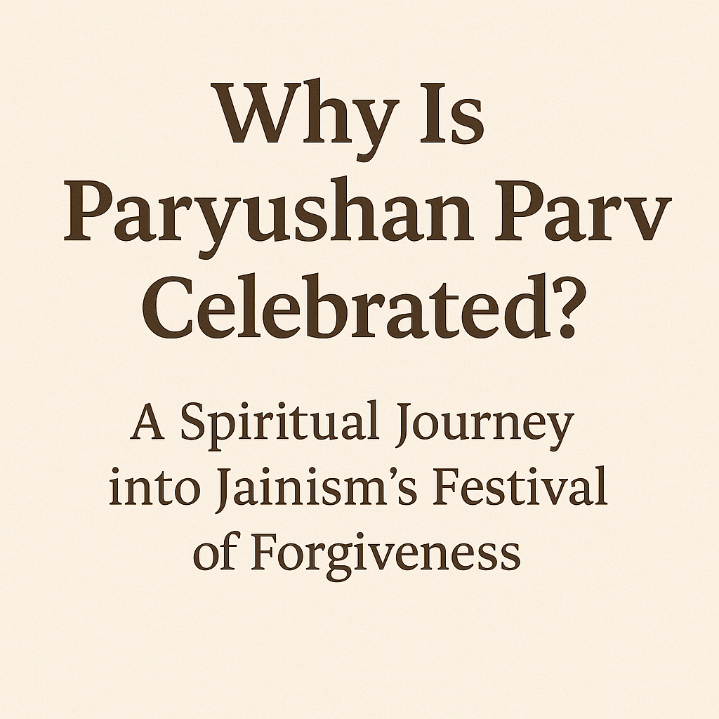 Why Is Paryushan Parv Celebrated? A Spiritual Journey into Jainism’s Festival of Forgiveness